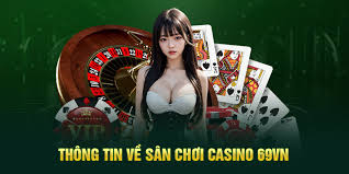 Casino 69VN - Điểm đến cho bạn thỏa sức đam mê